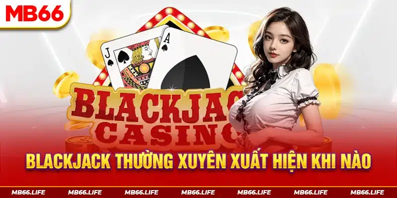 Blackjack thường xuyên xuất hiện vào những dịp tụ họp gia đình đông đủ