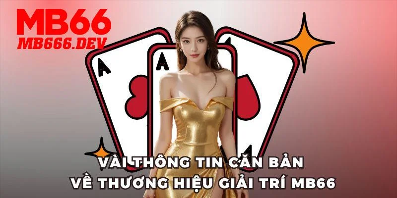 Vài thông tin căn bản về thương hiệu giải trí MB66